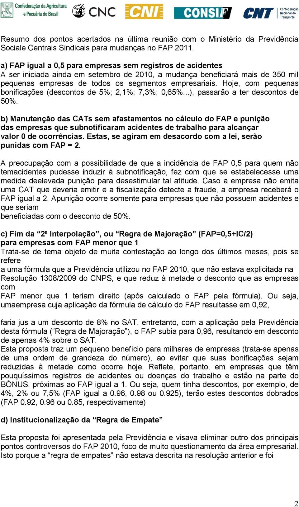 Hoje, com pequenas bonificações (descontos de 5%; 2,1%; 7,3%; 0,65%...), passarão a ter descontos de 50%.