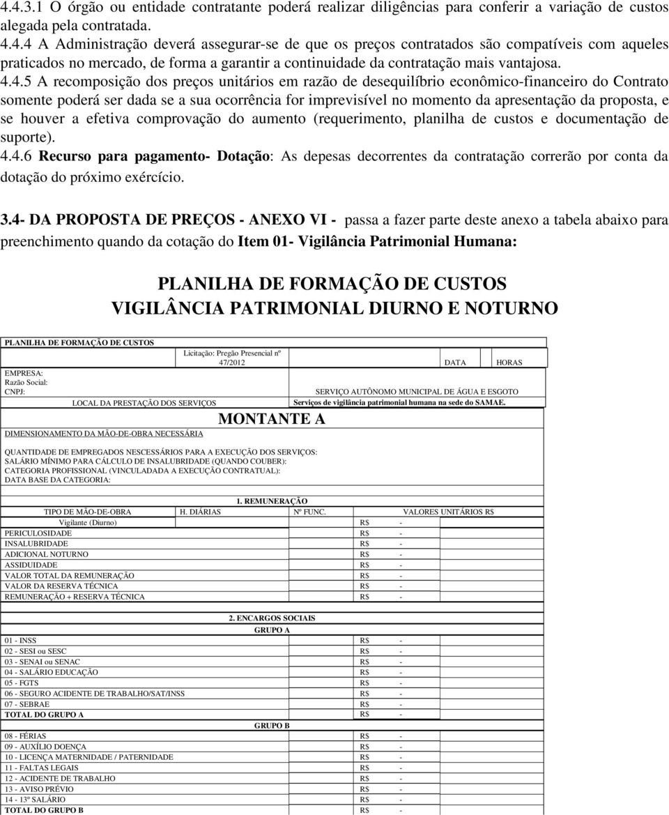 proposta, e se houver a efetiva comprovação do aumento (requerimento, planilha de custos e documentação de suporte). 4.