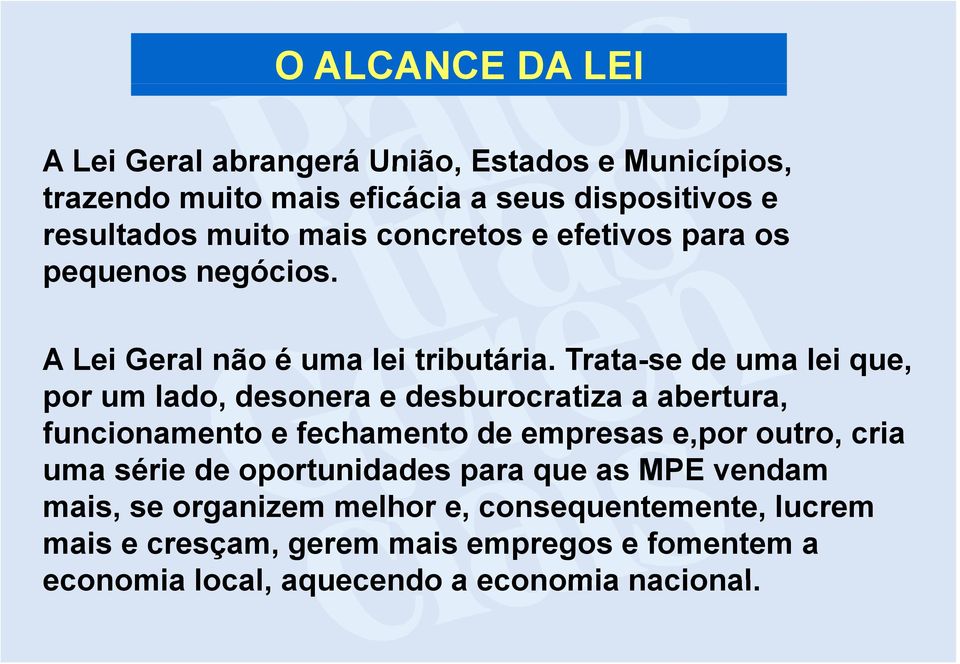 Trata-se de uma lei que, por um lado, desonera e desburocratiza a abertura, funcionamento e fechamento de empresas e,por outro, cria uma