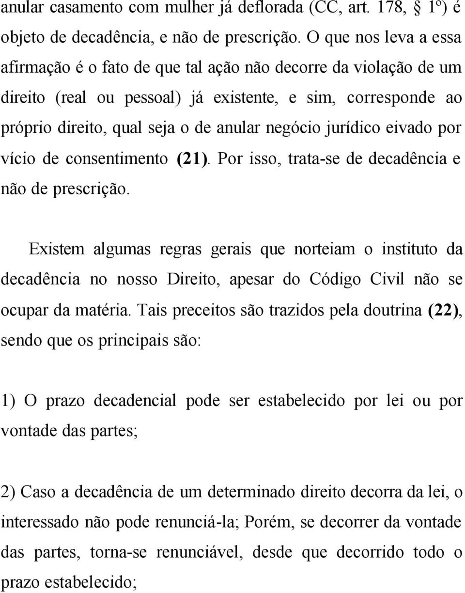 jurídico eivado por vício de consentimento (21). Por isso, trata-se de decadência e não de prescrição.