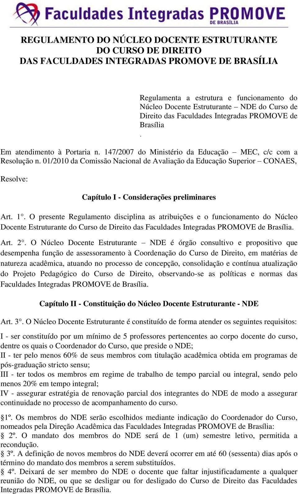 01/2010 da Comissão Nacional de Avaliação da Educação Superior CONAES, Resolve: Capítulo I - Considerações preliminares Art. 1.