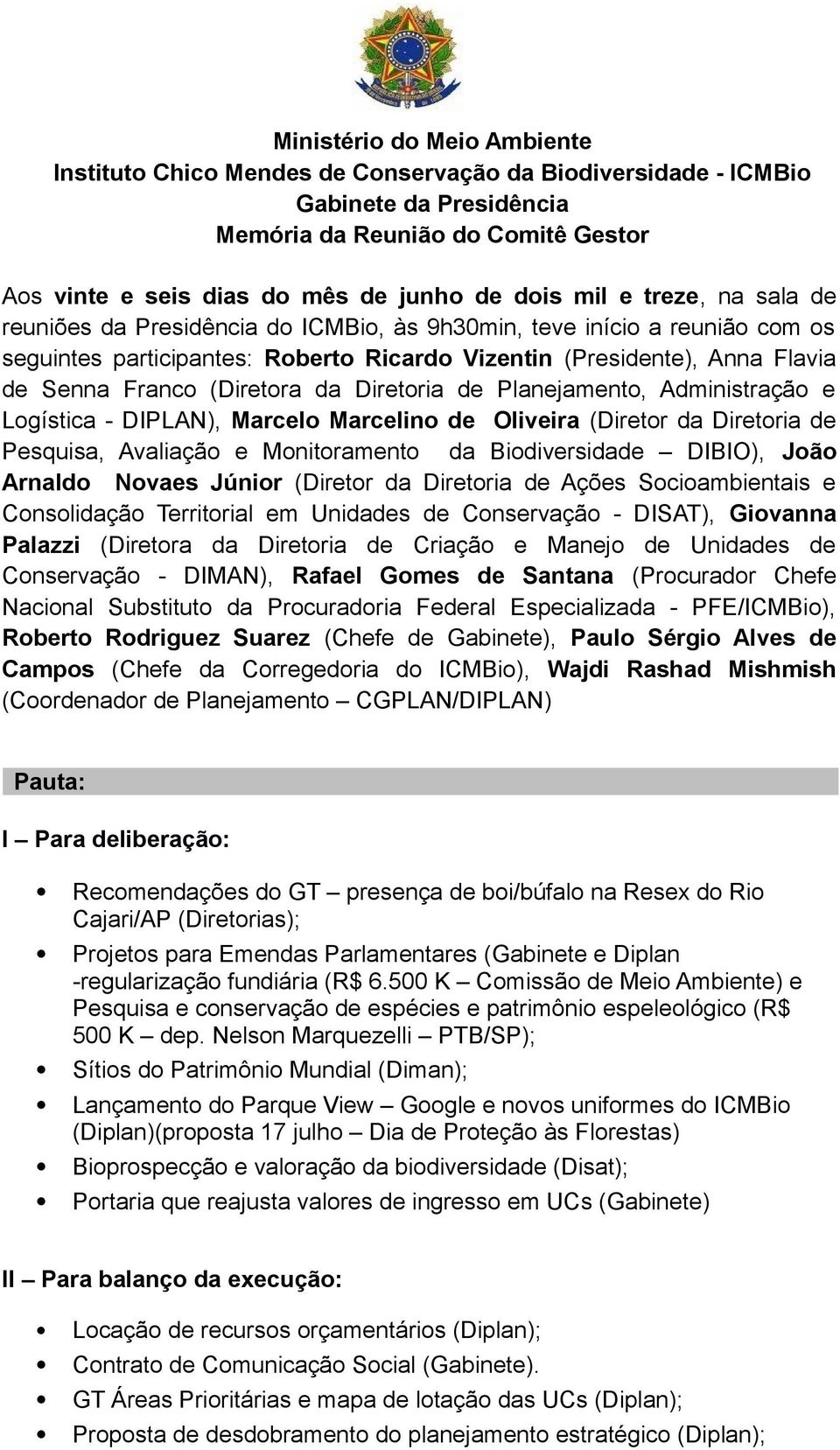 (Diretora da Diretoria de Planejamento, Administração e Logística - DIPLAN), Marcelo Marcelino de Oliveira (Diretor da Diretoria de Pesquisa, Avaliação e Monitoramento da Biodiversidade DIBIO), João