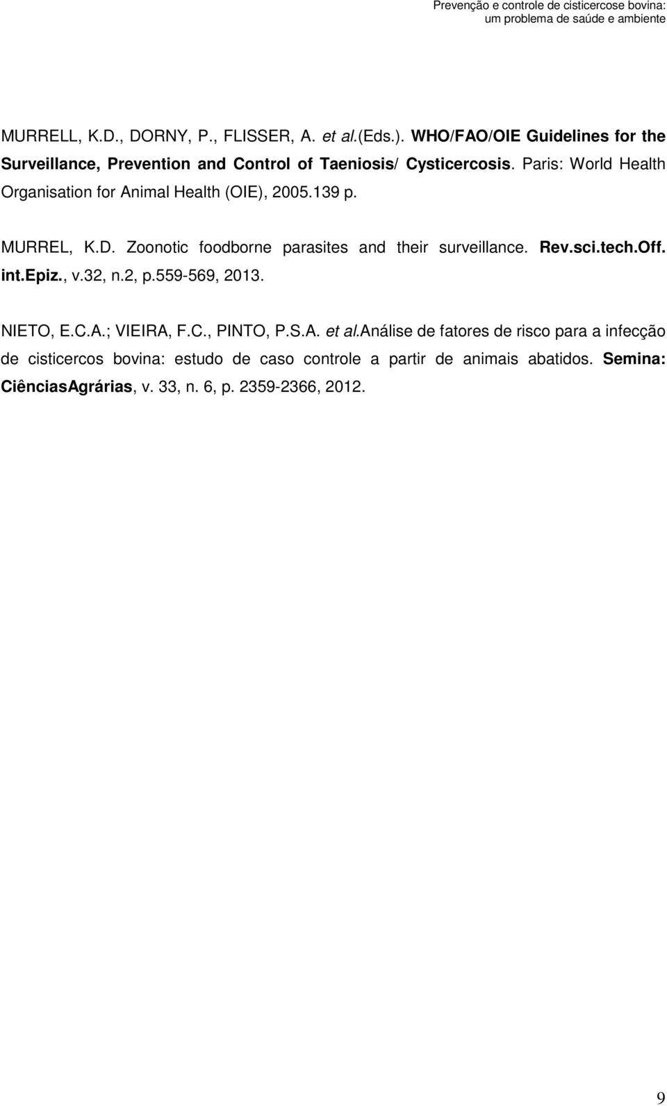 Paris: World Health Organisation for Animal Health (OIE), 2005.139 p. MURREL, K.D. Zoonotic foodborne parasites and their surveillance. Rev.