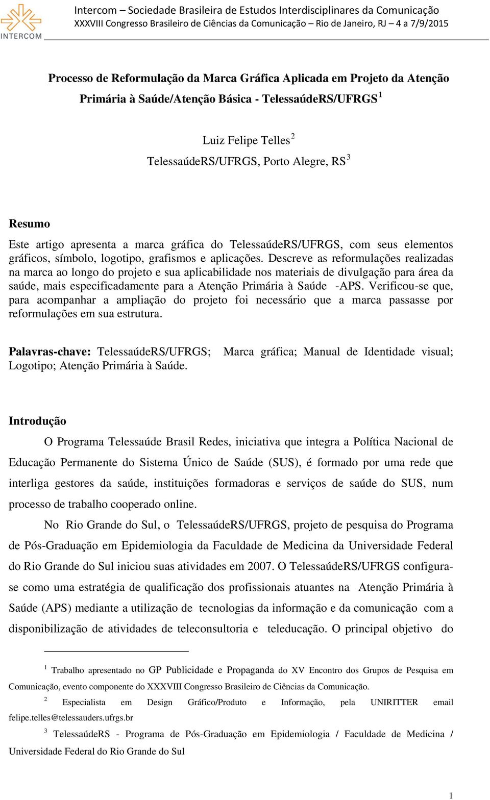 Descreve as reformulações realizadas na marca ao longo do projeto e sua aplicabilidade nos materiais de divulgação para área da saúde, mais especificadamente para a Atenção Primária à Saúde -APS.