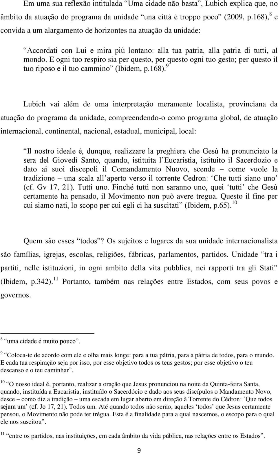 E ogni tuo respiro sia per questo, per questo ogni tuo gesto; per questo il tuo riposo e il tuo cammino (Ibidem, p.168).