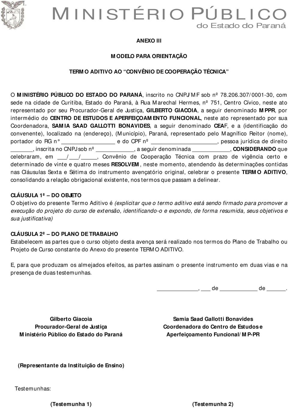 denominado MPPR, por intermédio do CENTRO DE ESTUDOS E APERFEIÇOAMENTO FUNCIONAL, neste ato representado por sua Coordenadora, SAMIA SAAD GALLOTTI BONAVIDES, a seguir denominado CEAF, e a