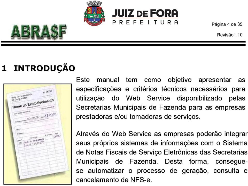 disponibilizado pelas Secretarias Municipais de Fazenda para as empresas prestadoras e/ou tomadoras de serviços.