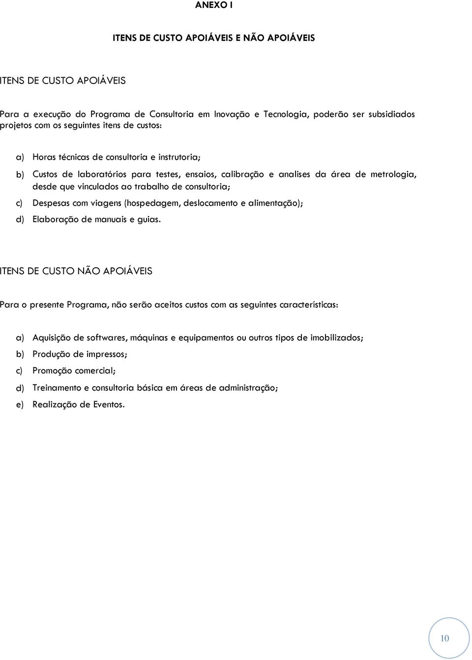 consultoria; c) Despesas com viagens (hospedagem, deslocamento e alimentação); d) Elaboração de manuais e guias.