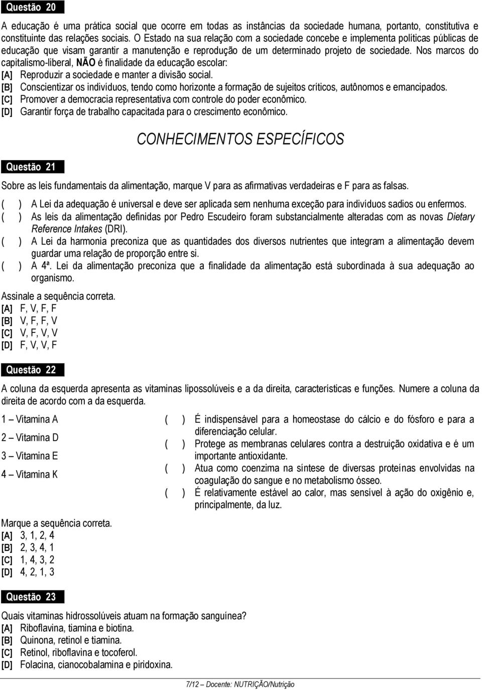 Nos marcos do capitalismo-liberal, NÃO é finalidade da educação escolar: [A] Reproduzir a sociedade e manter a divisão social.