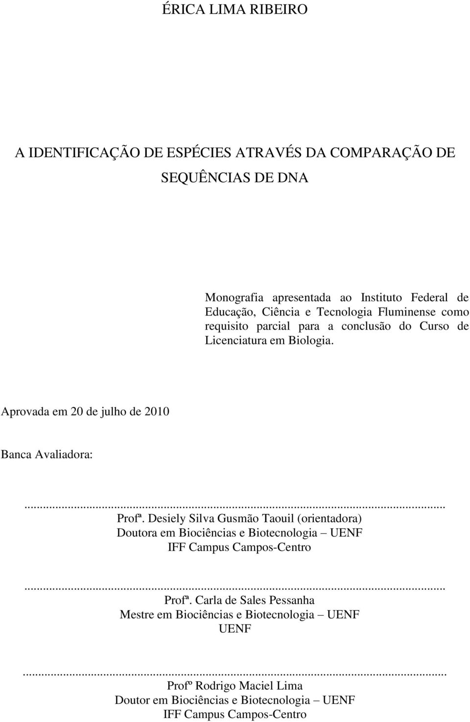 Aprovada em 20 de julho de 2010 Banca Avaliadora:... Profª.