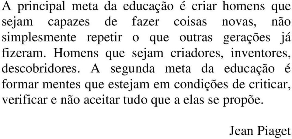 Homens que sejam criadores, inventores, descobridores.