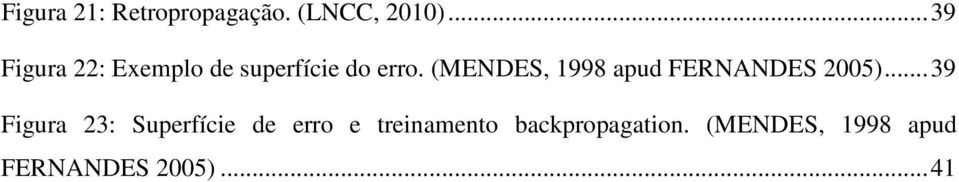 (MENDES, 1998 apud FERNANDES 2005).