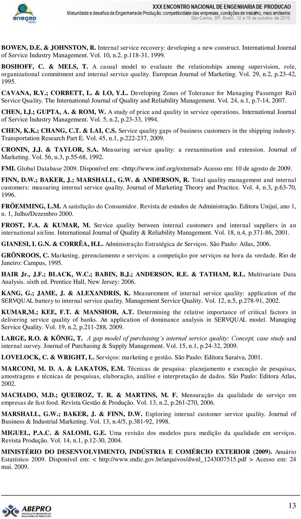 ; CORBETT, L. & LO, Y.L. Developing Zones of Tolerance for Managing Passenger Rail Service Quality. The International Journal of Quality and Reliability Management. Vol. 24, n.1, p.7-14, 2007.