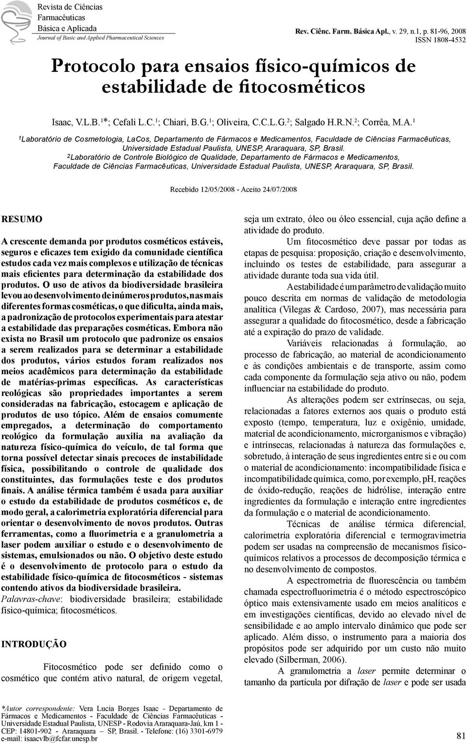 A. 1 1 Laboratório de Cosmetologia, LaCos, Departamento de Fármacos e Medicamentos, Faculdade de Ciências Farmacêuticas, Universidade Estadual Paulista, UNESP, Araraquara, SP, Brasil.