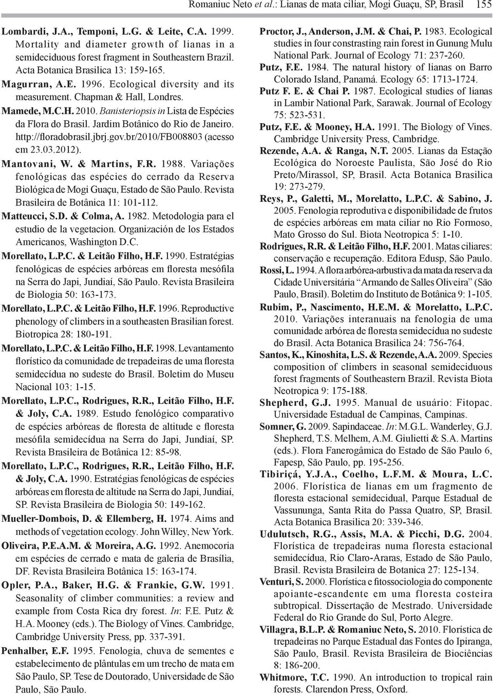 Chapman & Hall, Londres. Mamede, M.C.H. 2010. Banisteriopsis in Lista de Espécies da Flora do Brasil. Jardim Botânico do Rio de Janeiro. http://floradobrasil.jbrj.gov.br/2010/fb008803 (acesso em 23.