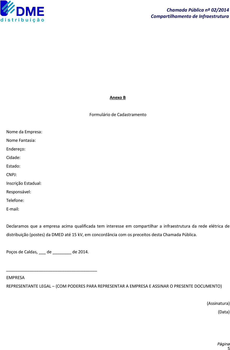 rede elétrica de distribuição (postes) da DMED até 15 kv, em concordância com os preceitos desta Chamada Pública.