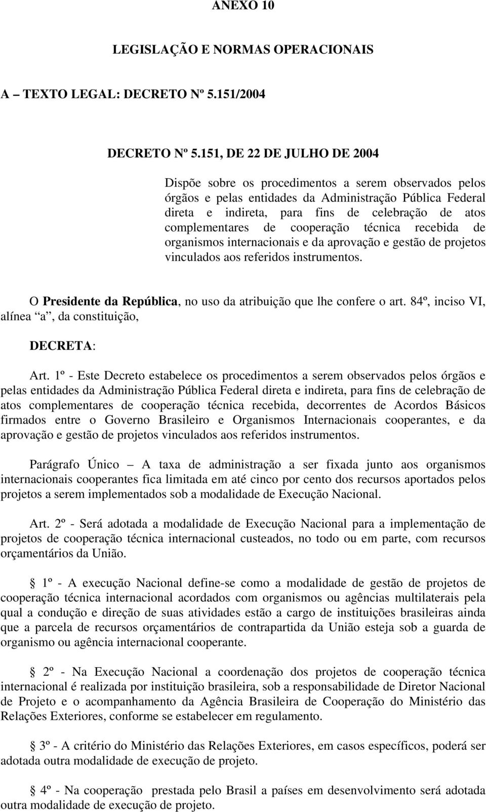 complementares de cooperação técnica recebida de organismos internacionais e da aprovação e gestão de projetos vinculados aos referidos instrumentos.