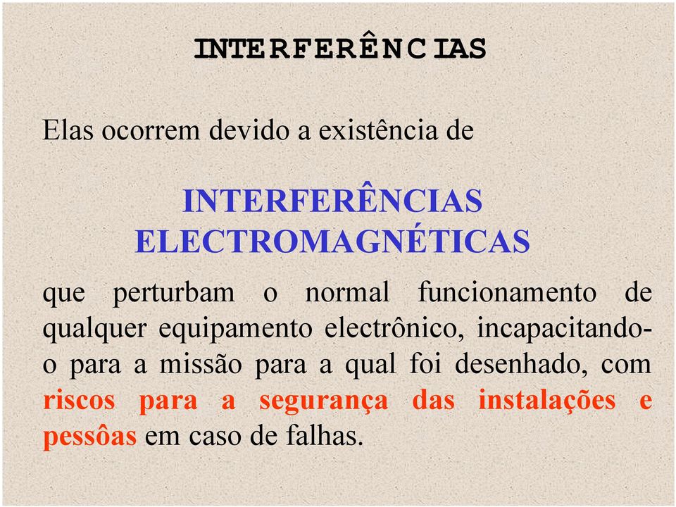 equipamento electrônico, incapacitandoo para a missão para a qual foi