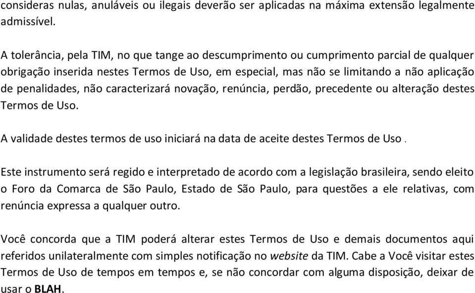 não caracterizará novação, renúncia, perdão, precedente ou alteração destes Termos de Uso. A validade destes termos de uso iniciará na data de aceite destes Termos de Uso.