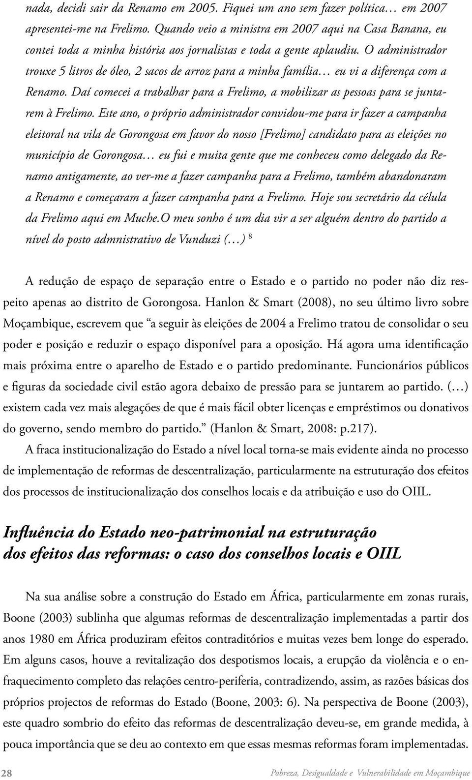 O administrador trouxe 5 litros de óleo, 2 sacos de arroz para a minha família eu vi a diferença com a Renamo.