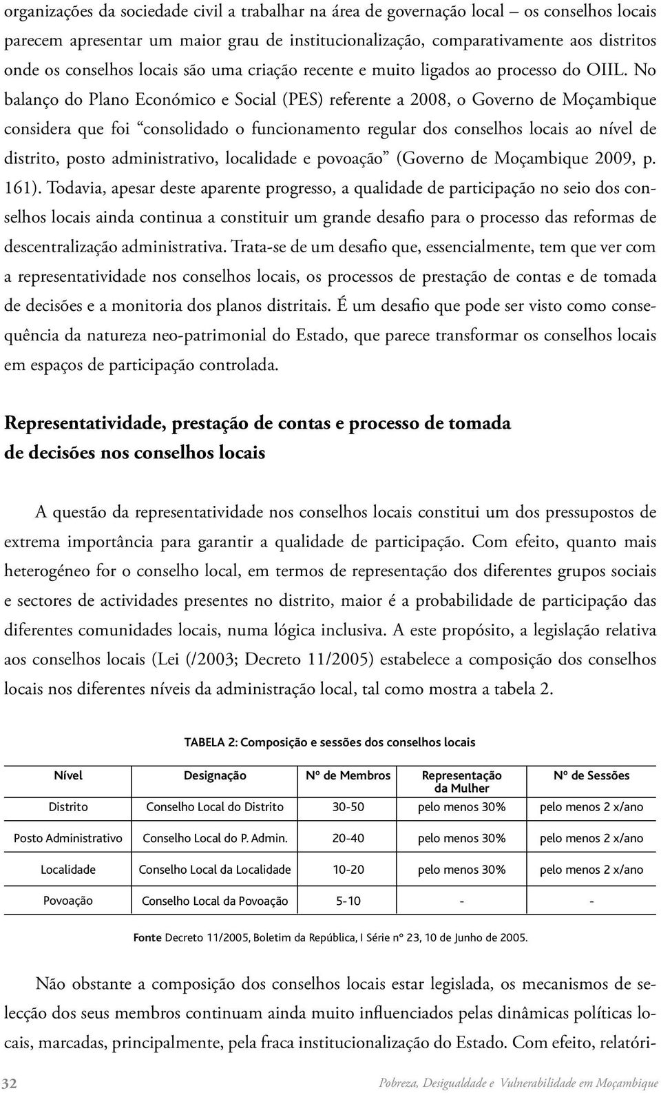 No balanço do Plano Económico e Social (PES) referente a 2008, o Governo de Moçambique considera que foi consolidado o funcionamento regular dos conselhos locais ao nível de distrito, posto