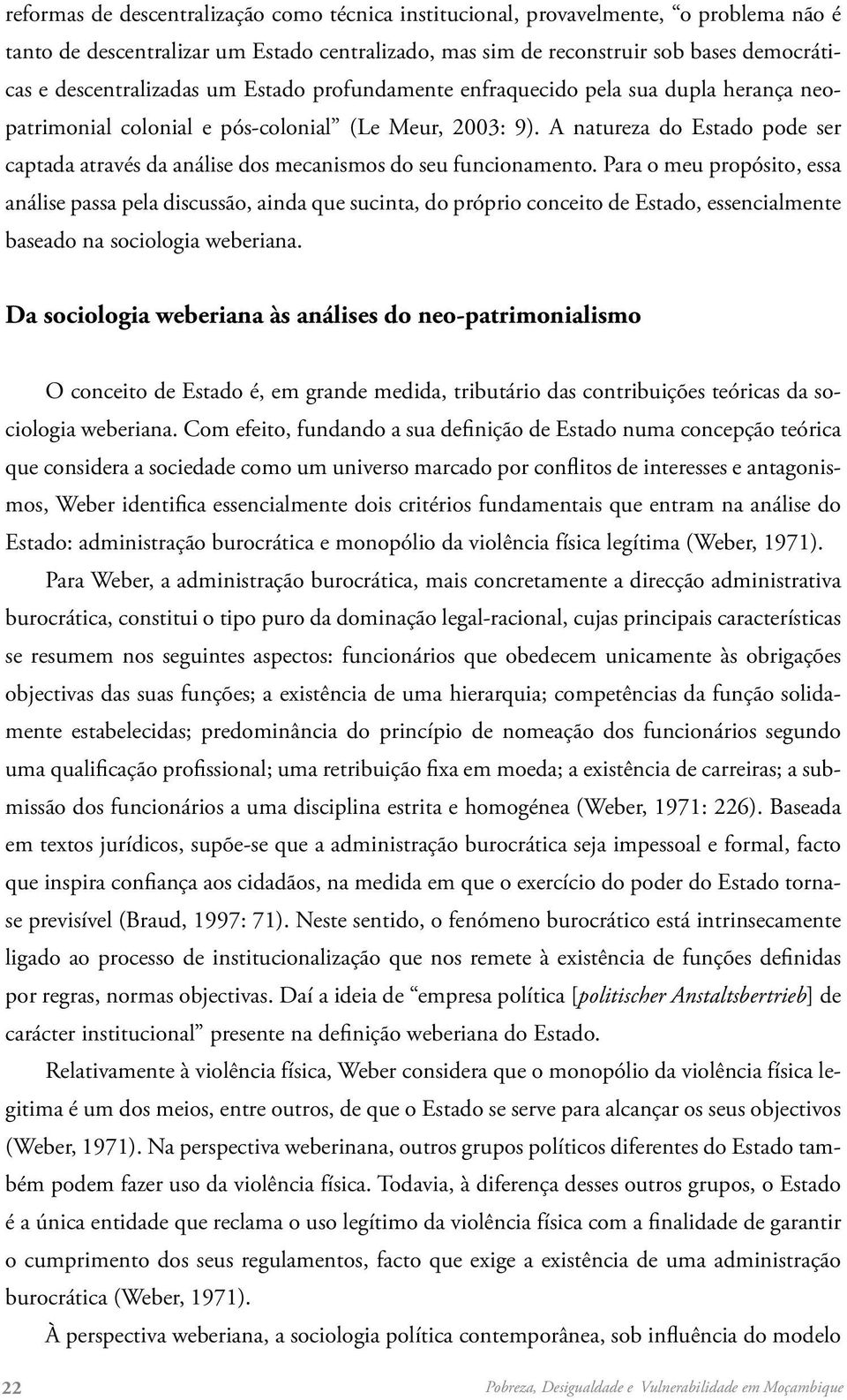 A natureza do Estado pode ser captada através da análise dos mecanismos do seu funcionamento.