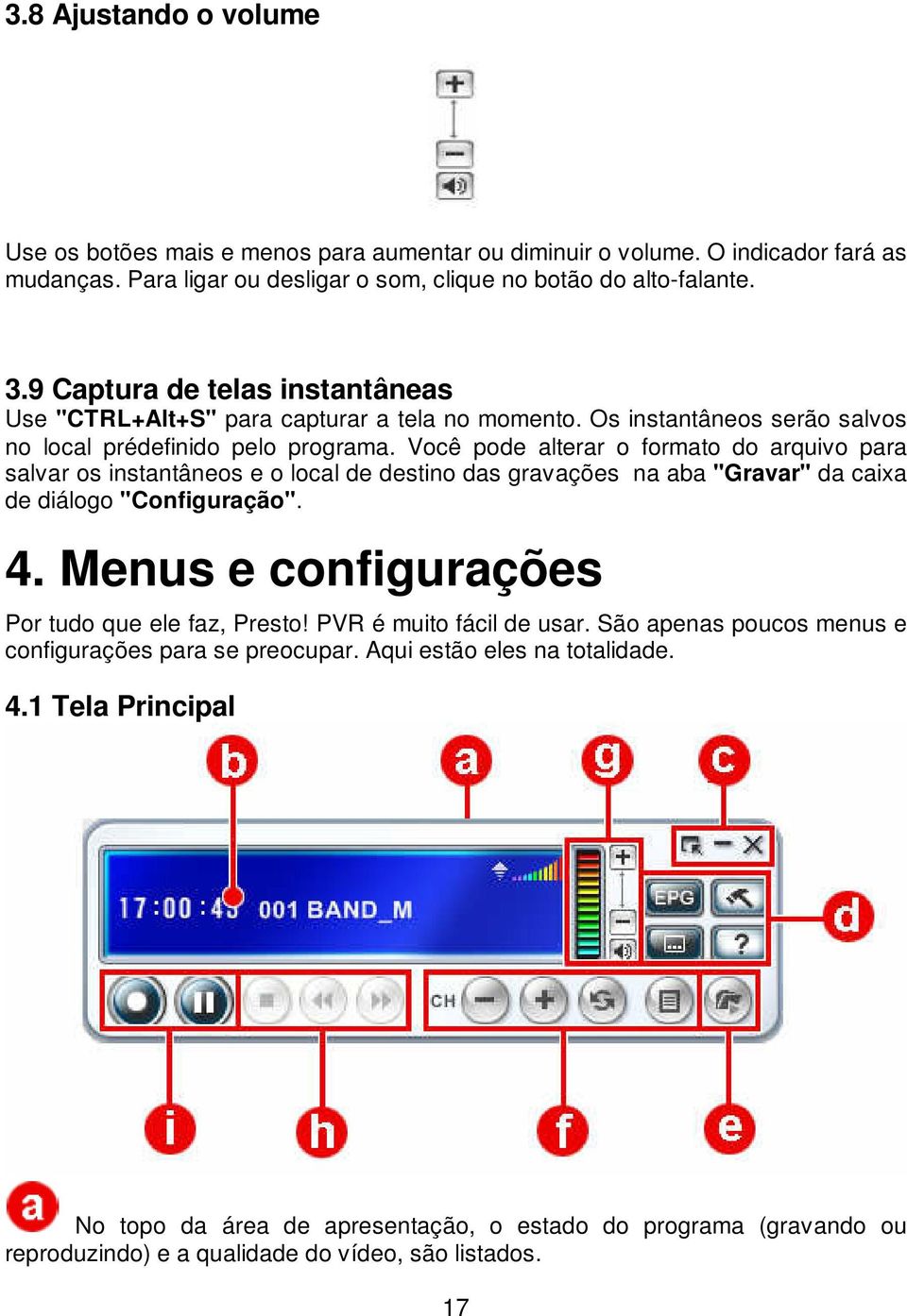 Você pode alterar o formato do arquivo para salvar os instantâneos e o local de destino das gravações na aba "Gravar" da caixa de diálogo "Configuração". 4.