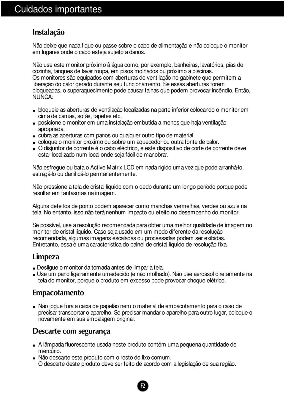 Os monitores são equipados com aberturas de ventilação no gabinete que permitem a liberação do calor gerado durante seu funcionamento.