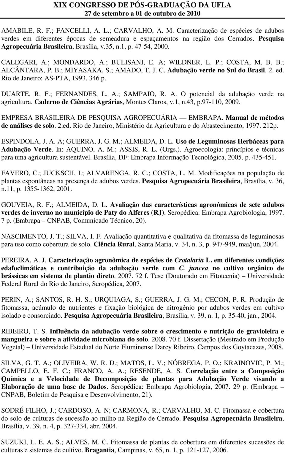 2. ed. Rio de Janeiro: AS-PTA, 1993. 346 p. DUARTE, R. F.; FERNANDES, L. A.; SAMPAIO, R. A. O potencial da adubação verde na agricultura. Caderno de Ciências Agrárias, Montes Claros, v.1, n.43, p.