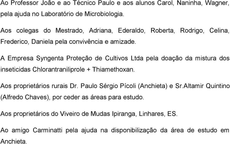 A Empres Syngent Proteção de Cultivos Ltd pel doção d mistur dos inseticids Chlorntrniliprole + Thimethoxn. Aos proprietários ruris Dr.