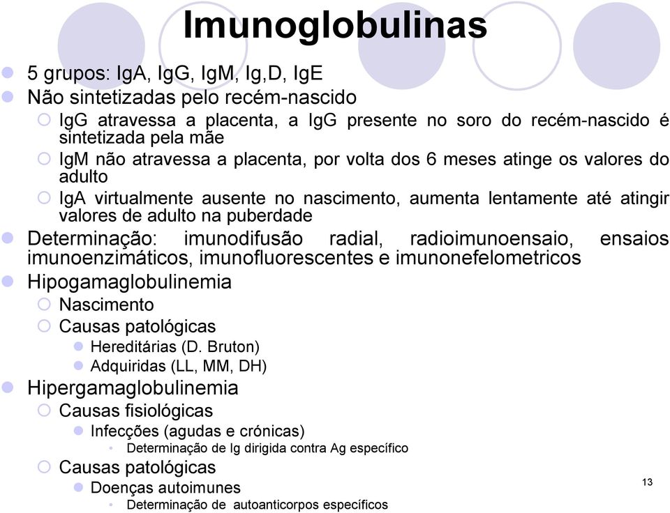 radial, radioimunoensaio, ensaios imunoenzimáticos, imunofluorescentes e imunonefelometricos Hipogamaglobulinemia Nascimento Causas patológicas Hereditárias (D.