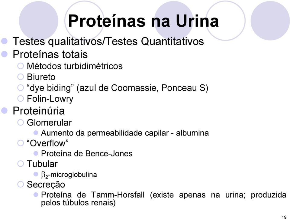 Glomerular Aumento da permeabilidade capilar - albumina Overflow Proteína de Bence-Jones Tubular