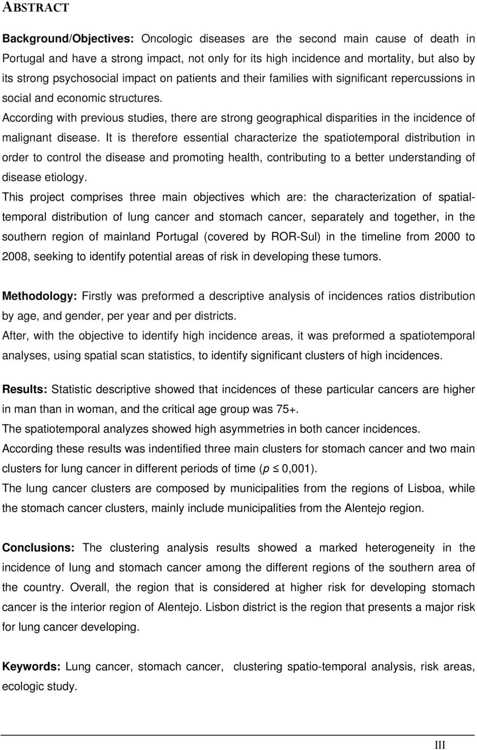 According with previous studies, there are strong geographical disparities in the incidence of malignant disease.