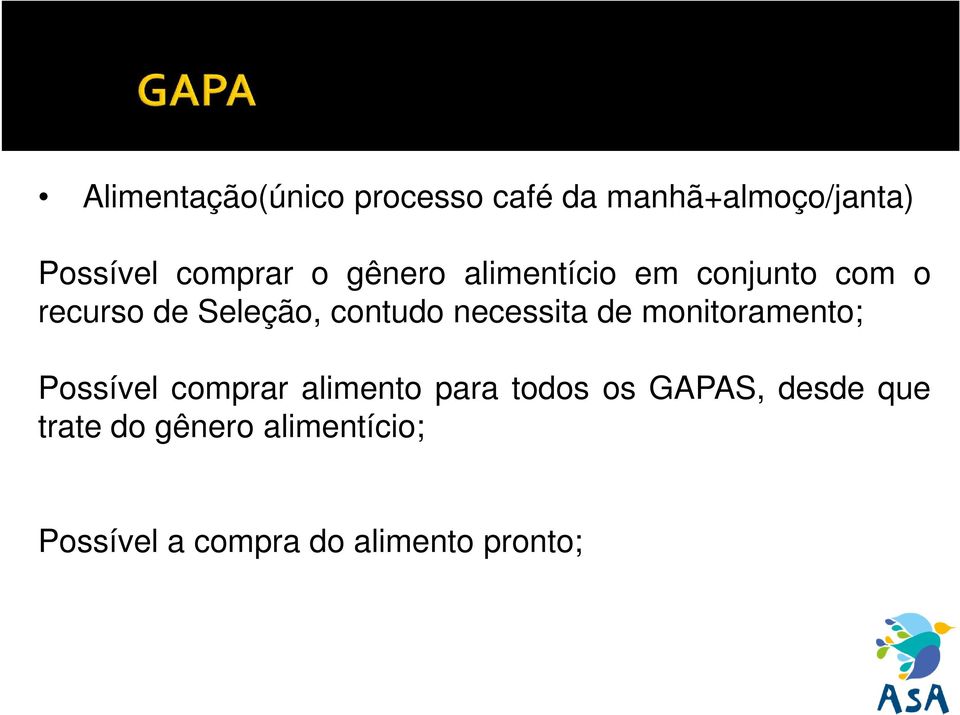 necessita de monitoramento; Possível comprar alimento para todos os