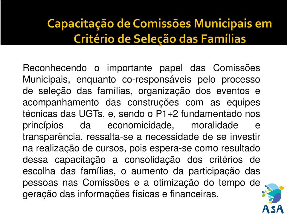 transparência, ressalta-se a necessidade de se investir na realização de cursos, pois espera-se como resultado dessa capacitação a consolidação dos