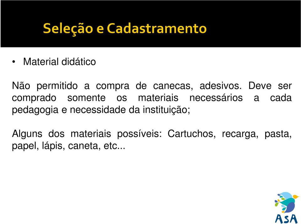 pedagogia e necessidade da instituição; Alguns dos materiais