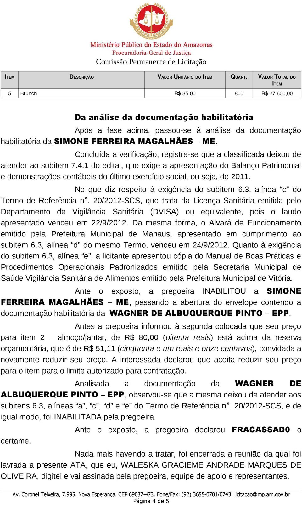 Concluída a verificação, registre se que a classificada deixou de atender ao subitem 7.4.