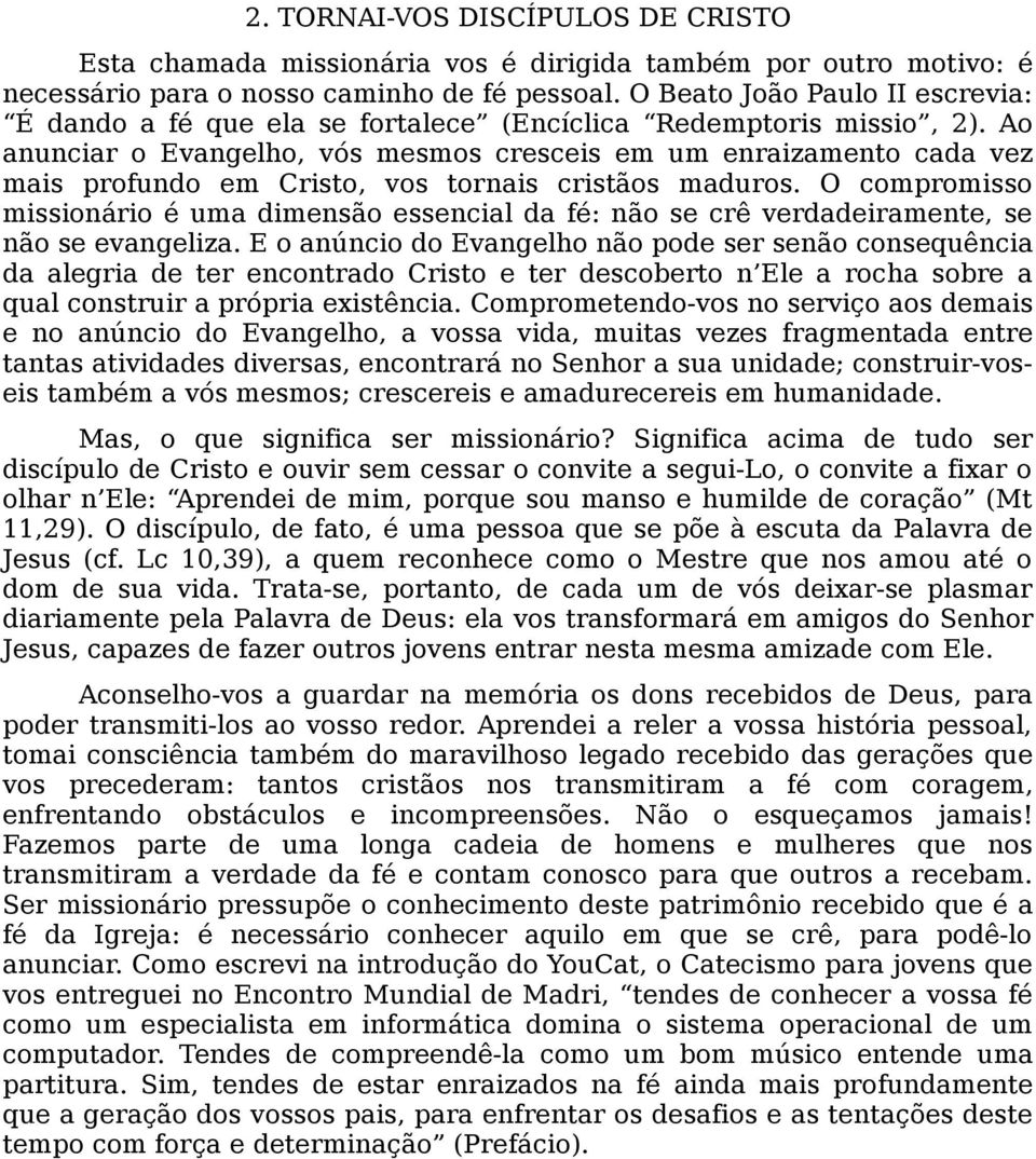 Ao anunciar o Evangelho, vós mesmos cresceis em um enraizamento cada vez mais profundo em Cristo, vos tornais cristãos maduros.