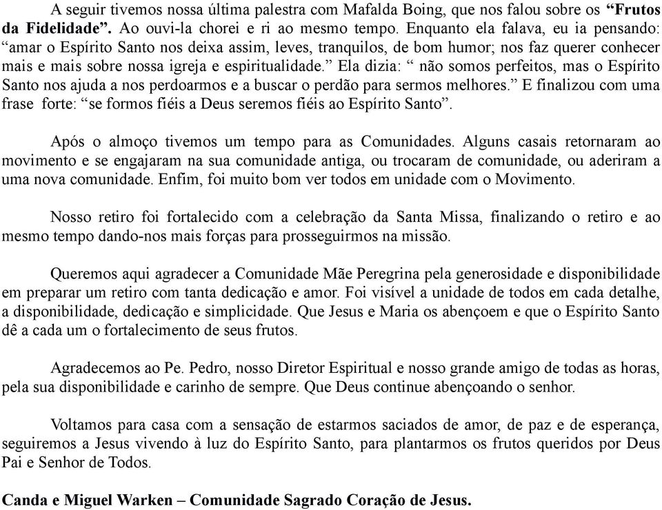 Ela dizia: não somos perfeitos, mas o Espírito Santo nos ajuda a nos perdoarmos e a buscar o perdão para sermos melhores.