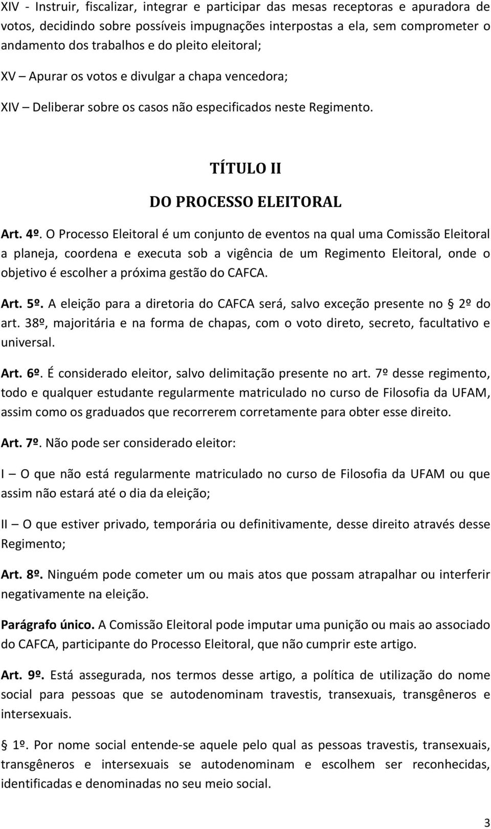 O Processo Eleitoral é um conjunto de eventos na qual uma Comissão Eleitoral a planeja, coordena e executa sob a vigência de um Regimento Eleitoral, onde o objetivo é escolher a próxima gestão do