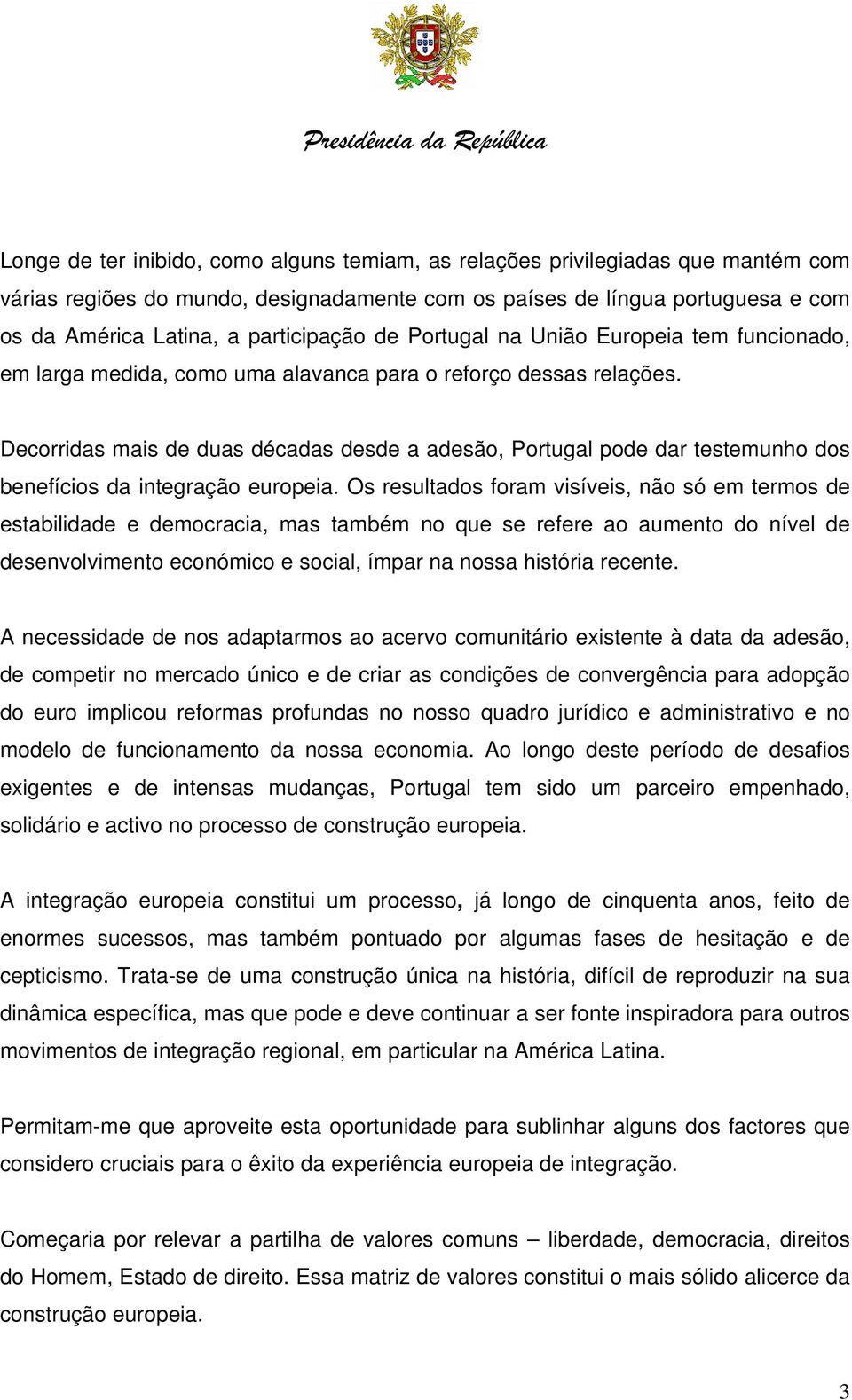 Decorridas mais de duas décadas desde a adesão, Portugal pode dar testemunho dos benefícios da integração europeia.