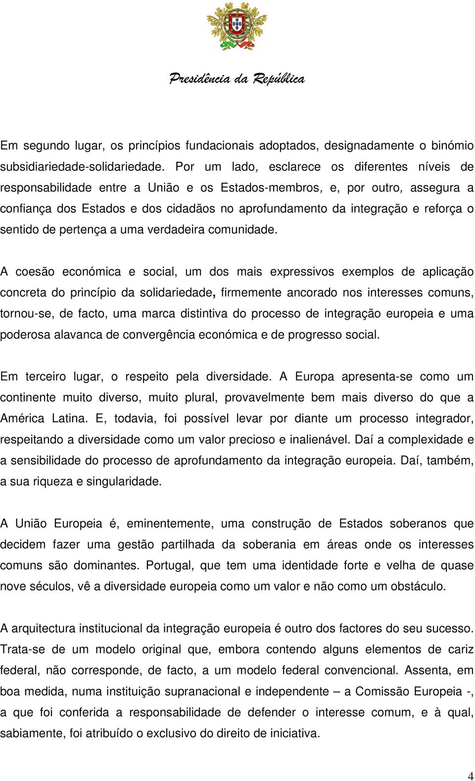 reforça o sentido de pertença a uma verdadeira comunidade.