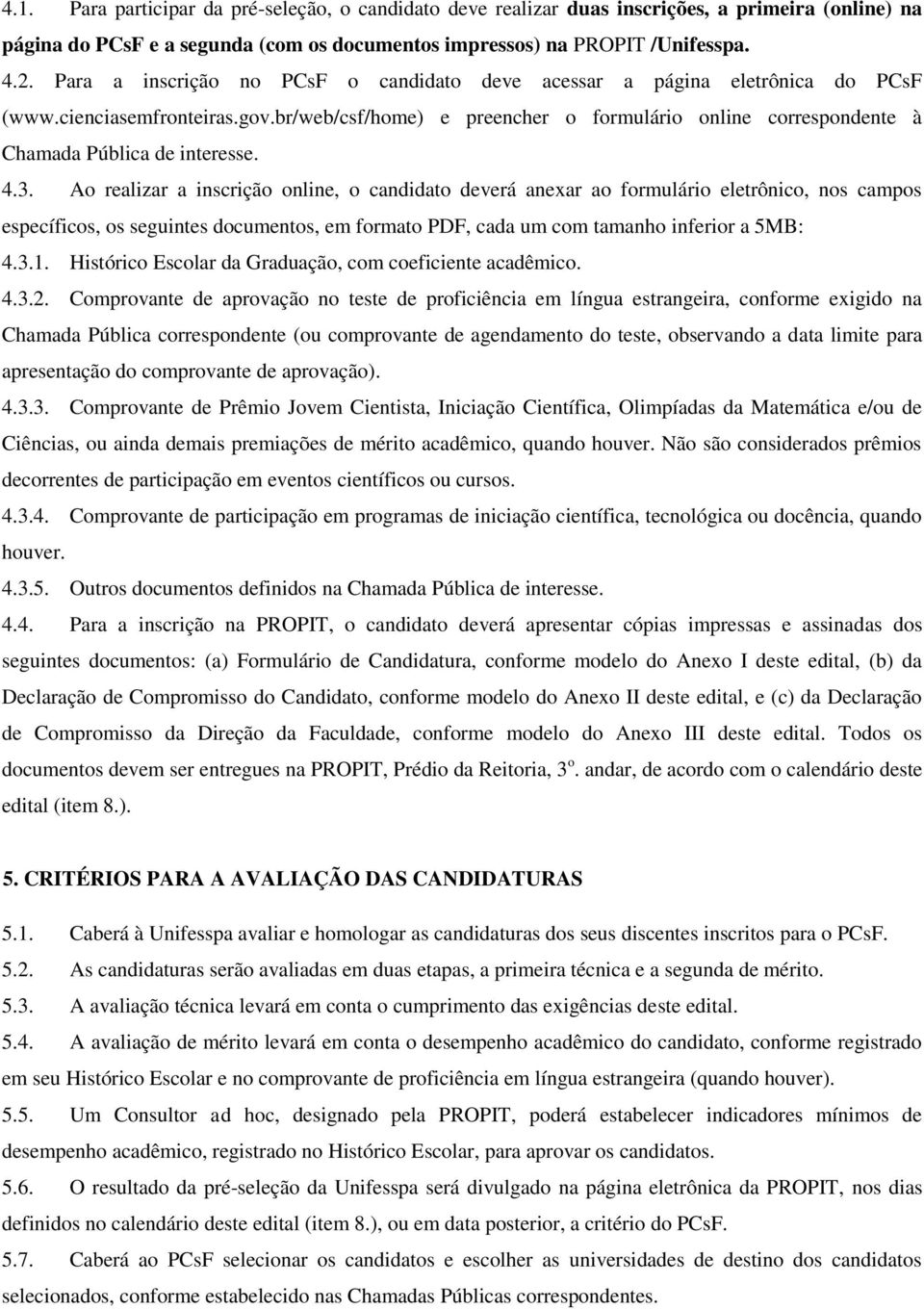 br/web/csf/home) e preencher o formulário online correspondente à Chamada Pública de interesse. 4.3.