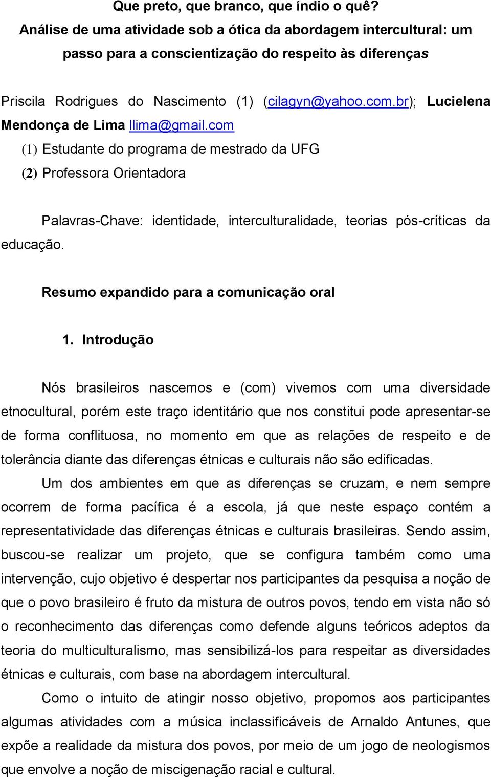 br); Lucielena Mendonça de Lima llima@gmail.com (1) Estudante do programa de mestrado da UFG (2) Professora Orientadora educação.