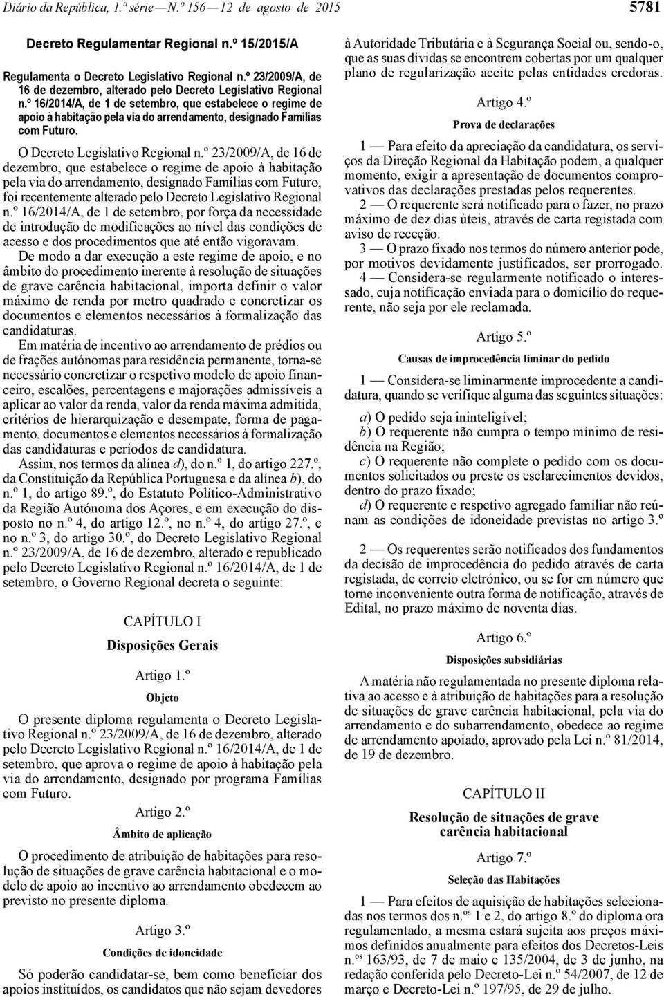 º 16/2014/A, de 1 de setembro, que estabelece o regime de apoio à habitação pela via do arrendamento, designado Famílias com Futuro. O Decreto Legislativo Regional n.