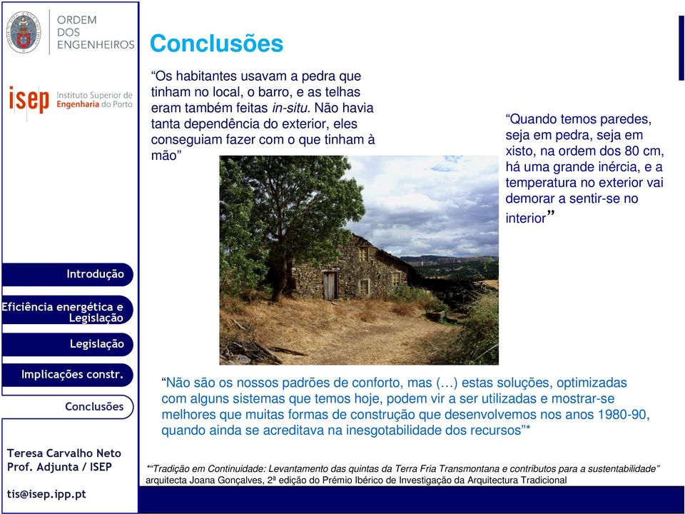 exterior vai demorar a sentir-se no interior Não são os nossos padrões de conforto, mas ( ) estas soluções, optimizadas com alguns sistemas que temos hoje, podem vir a ser utilizadas e mostrar-se