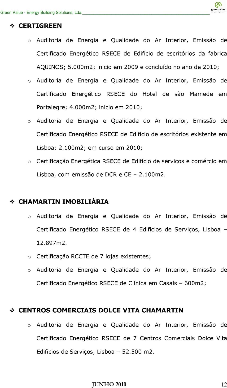 000m2; inicio em 2010; Certificado Energético RSECE de Edifício de escritórios existente em Lisboa; 2.