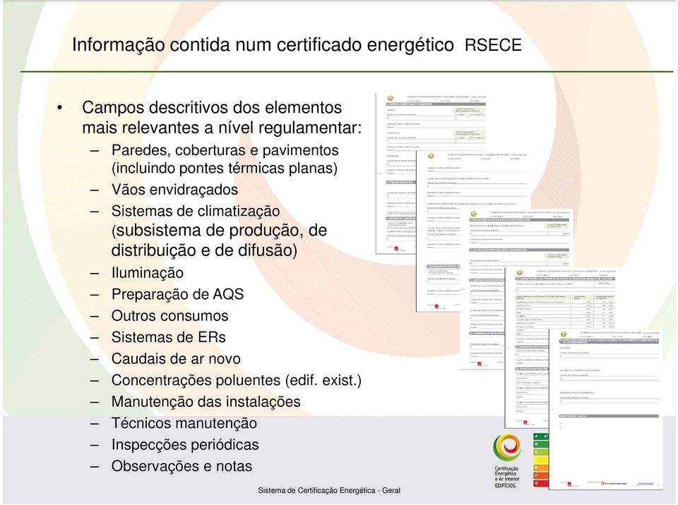 de produção, de distribuição e de difusão) Iluminação Preparação de AQS Outros consumos Sistemas de ERs Caudais de ar novo