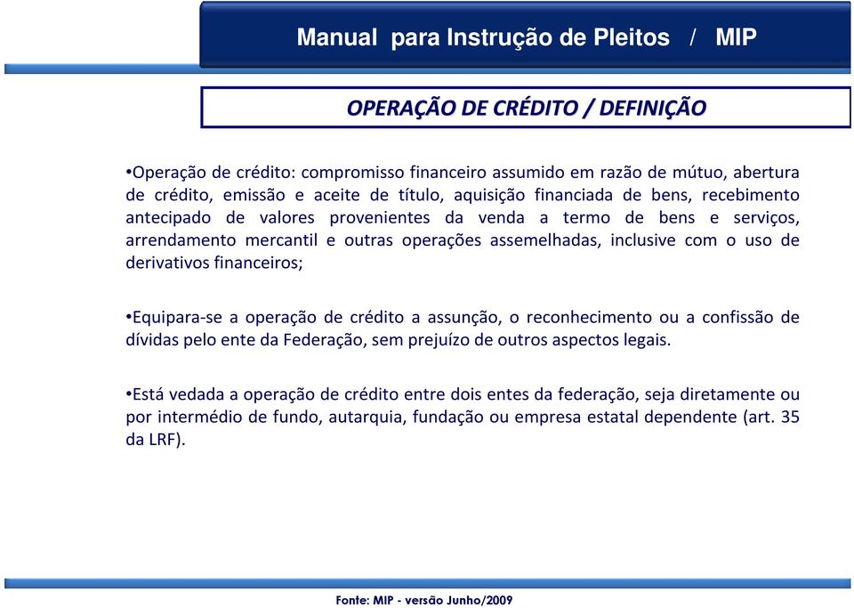 uso de derivativos financeiros; Equipara-se a operação de crédito a assunção, o reconhecimento ou a confissão de dívidas pelo ente da Federação, sem prejuízo de outros aspectos