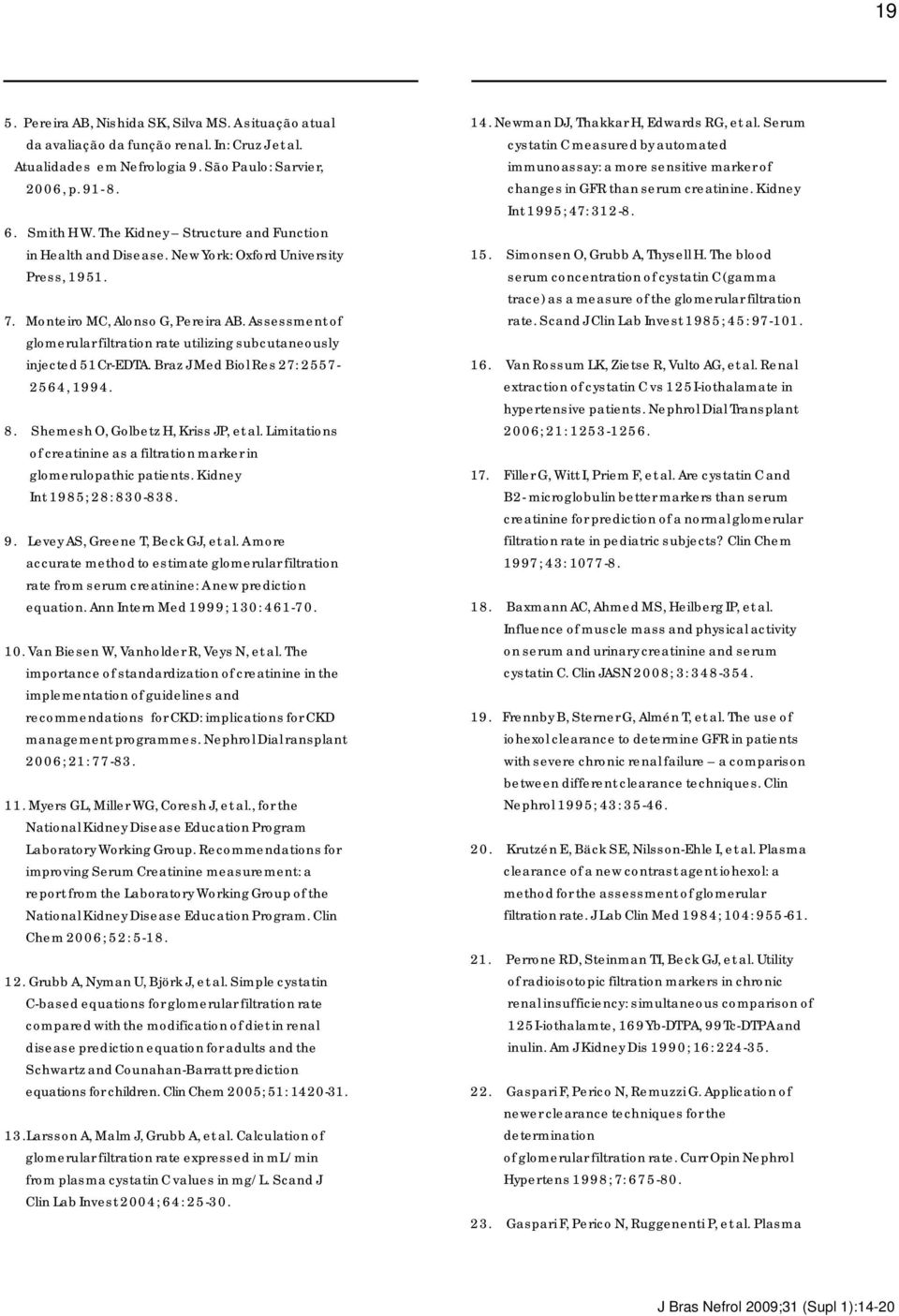 Assessment of glomerular filtration rate utilizing subcutaneously injected 51Cr-EDTA. Braz J Med Biol Res 27: 2557-2564, 1994. 8. Shemesh O, Golbetz H, Kriss JP, et al.